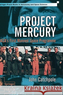 Project Mercury: Nasa's First Manned Space Programme Catchpole, John 9781852334062 Springer-Praxis