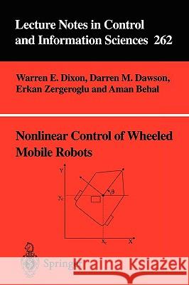 Nonlinear Control of Wheeled Mobile Robots W. E. Dixon D. M. Dawson E. Zergeroglu 9781852334147 Springer