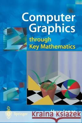 Computer Graphics Through Key Mathematics H. Jones Huw Jones 9781852334222 Springer