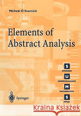 Elements of Abstract Analysis Michael O. Searcoid M. O. Searcoid Mmcheal S 9781852334246 Springer