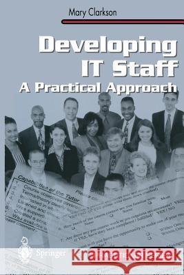 Developing It Staff: A Practical Approach Clarkson, Mary 9781852334338 Springer