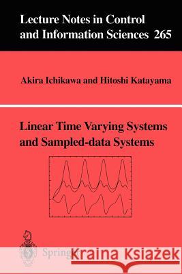 Linear Time Varying Systems and Sampled-Data Systems Ichikawa, Akira 9781852334390 Springer