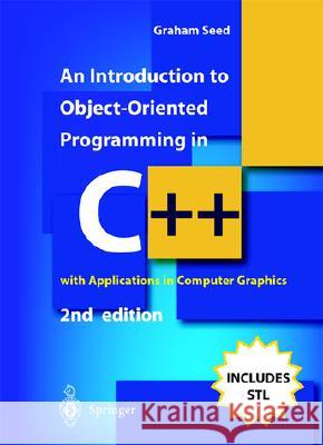 An Introduction to Object-Oriented Programming in C++: With Applications in Computer Graphics Graham M. Seed G. M. Seed 9781852334505 Springer