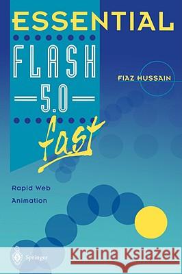 Essential Flash 5.0 Fast: Rapid Web Animation Hussain, Fiaz 9781852334512