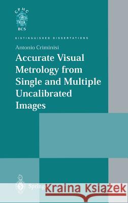 Accurate Visual Metrology from Single and Multiple Uncalibrated Images Antonio Criminisi A. Criminisi 9781852334680 Springer