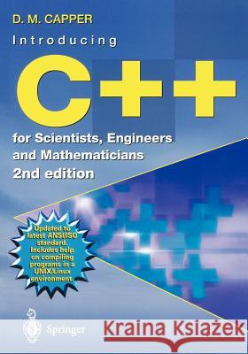 Introducing C++ for Scientists, Engineers and Mathematicians D. M. Capper Derek Capper 9781852334888 Springer