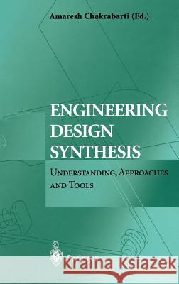 Engineering Design Synthesis: Understanding, Approaches and Tools Chakrabarti, Amaresh 9781852334925 Springer