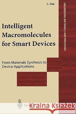 Intelligent Macromolecules for Smart Devices: From Materials Synthesis to Device Applications Dai, Liming 9781852335106 Springer