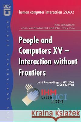 People and Computers XV -- Interaction Without Frontiers: Joint Proceedings of Hci 2001 and Ihm 2001 Blandford, Ann 9781852335151 Springer UK
