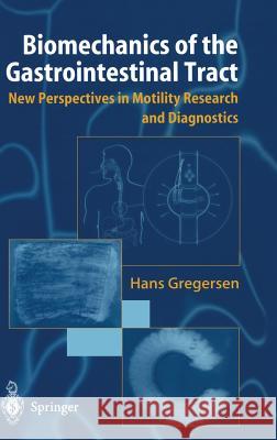 Biomechanics of the Gastrointestinal Tract: New Perspectives in Motility Research and Diagnostics Gregersen, Hans 9781852335205