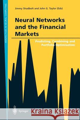 Neural Networks and the Financial Markets: Predicting, Combining and Portfolio Optimisation Shadbolt, Jimmy 9781852335311 Springer