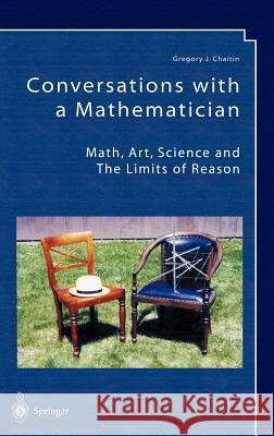 Conversations with a Mathematician : Math, Art, Science and the Limits of Reason Gregory J. Chaitin 9781852335496 