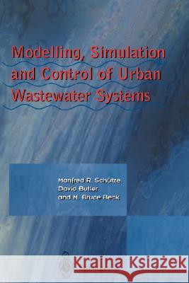 Modelling, Simulation and Control of Urban Wastewater Systems Manfred R. Schutze M. R. Schutze D. Butler 9781852335533 Springer