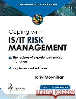 Coping with Is/It Risk Management: The Recipes of Experienced Project Managers Moynihan, Tony 9781852335557 Springer