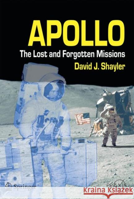 Apollo: The Lost and Forgotten Missions David, Shayler 9781852335755 SPRINGER-VERLAG LONDON LTD