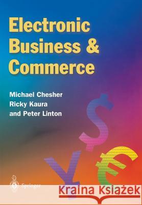 Electronic Business & Commerce Michael Chesher, Rukesh Kaura, Peter Linton 9781852335847 Springer London Ltd