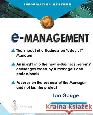 E-Management: The Impact of E-Business on Today's It Manager Gouge, Ian 9781852335908 Springer