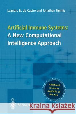 Artificial Immune Systems: A New Computational Intelligence Approach Leandro N. d Leandro Nunes de Castro Jonathan Timmis 9781852335946 Springer