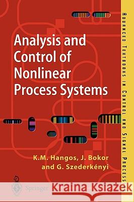 Analysis and Control of Nonlinear Process Systems Katalin M. Hangos Jozsef Bokor Gabor Szederkenyi 9781852336004 Springer