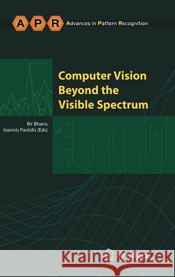 Computer Vision Beyond the Visible Spectrum Bir Bhanu Ioannis Pavlidis Bir Bhanu 9781852336042 Springer