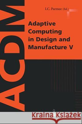 Adaptive Computing in Design and Manufacture V Torsten Halskov Soderstrom I. C. Parmee I. C. Parmee 9781852336059