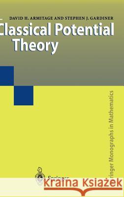 Classical Potential Theory David H. Armitage Stephen J. Gardiner 9781852336189