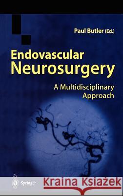 Endovascular Neurosurgery: A Multidisciplinary Approach Butler, Paul 9781852336202