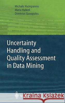 Uncertainty Handling and Quality Assessment in Data Mining Michalis Vazirigiannis A. V. Nebylov Michalis Vazirgiannis 9781852336554