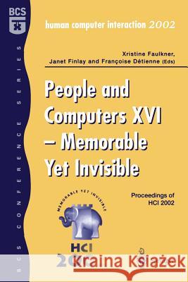 People and Computers XVI - Memorable Yet Invisible: Proceedings of Hci 2002 Faulkner, Xristine 9781852336592 Springer