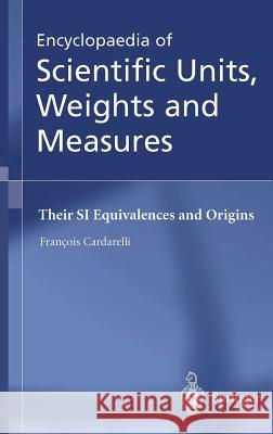 Encyclopaedia of Scientific Units, Weights and Measures: Their Si Equivalences and Origins Shields, M. J. 9781852336820 Springer