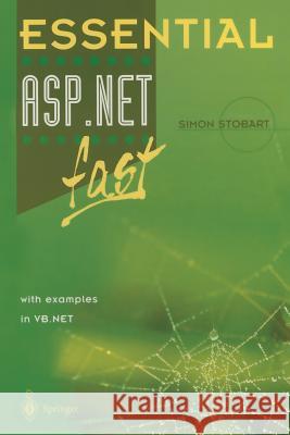 Essential Asp.Net(tm) Fast: With Examples in VB .Net Simon Stobart 9781852336837 SPRINGER-VERLAG LONDON LTD