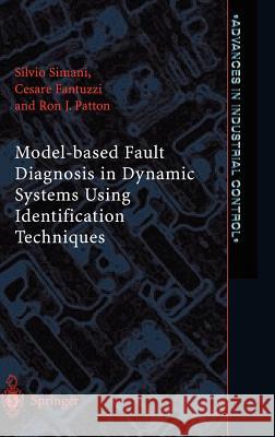 Model-based Fault Diagnosis in Dynamic Systems Using Identification Techniques Silvio Simani, Cesare Fantuzzi, Ron J. Patton 9781852336851 Springer London Ltd