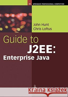 Guide to J2ee: Enterprise Java Hunt, John 9781852337049 Springer