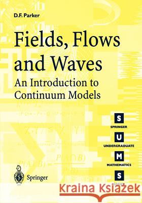 Fields, Flows, and Waves: An Introduction to Continuum Models Parker, David F. 9781852337087 Springer