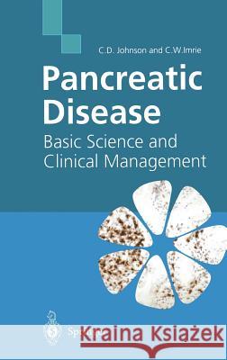 Pancreatic Disease: Basic Science and Clinical Management C. D. Johnson C. W. Imrie Colin D. Johnson 9781852337117 Springer