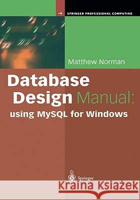 Database Design Manual: Using MySQL for Windows Norman, Matthew 9781852337162