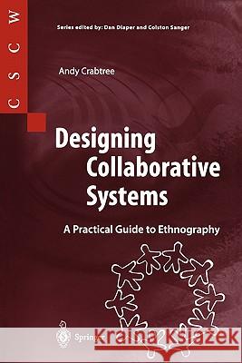 Designing Collaborative Systems: A Practical Guide to Ethnography Crabtree, Andy 9781852337186 Springer