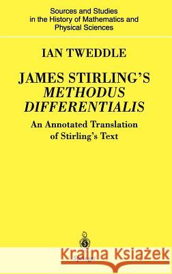 James Stirling's Methodus Differentialis: An Annotated Translation of Stirling's Text Tweddle, Ian 9781852337230