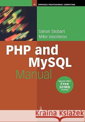 PHP and MySQL Manual: Simple, yet Powerful Web Programming Simon Stobart, Mike Vassileiou 9781852337476 Springer London Ltd