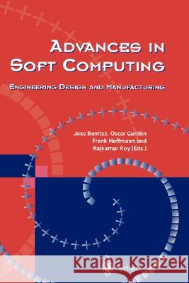 Advances in Soft Computing: Engineering Design and Manufacturing Benitez, Jose M. 9781852337551 Springer
