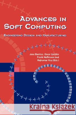 Advances in Soft Computing: Engineering Design and Manufacturing Benitez, Jose M. 9781852337551