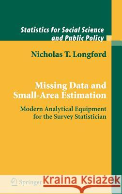 Missing Data and Small-Area Estimation: Modern Analytical Equipment for the Survey Statistician Longford, Nicholas T. 9781852337605 Springer