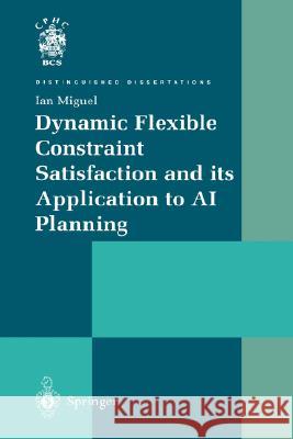 Dynamic Flexible Constraint Satisfaction and Its Application to AI Planning Miguel, Ian 9781852337643 Springer