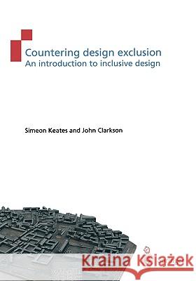 Countering Design Exclusion: An Introduction to Inclusive Design Keates, Simeon L. 9781852337698 SPRINGER-VERLAG LONDON LTD