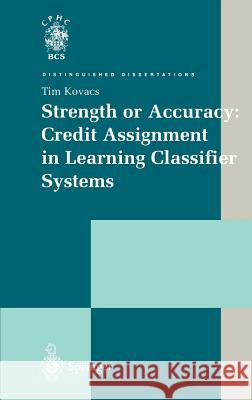 Strength or Accuracy: Credit Assignment in Learning Classifier Systems Tim Kovacs 9781852337704 Springer