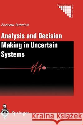 Analysis and Decision Making in Uncertain Systems Zdzisaw Bubnicki Z. Bubnicki 9781852337728 Springer