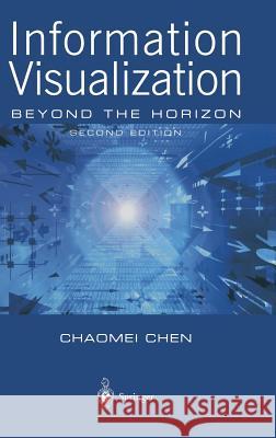 Information Visualization: Beyond the Horizon Chen, Chaomei 9781852337896 Springer