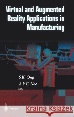 Virtual and Augmented Reality Applications in Manufacturing S. K. Ong A. Y. C. Nee Soh K. Ong 9781852337964 Springer