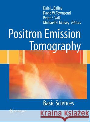 Positron Emission Tomography: Basic Sciences Bailey, Dale L. 9781852337988 Springer