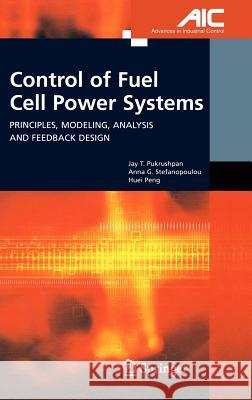 Control of Fuel Cell Power Systems: Principles, Modeling, Analysis and Feedback Design Pukrushpan, Jay T. 9781852338169 Springer